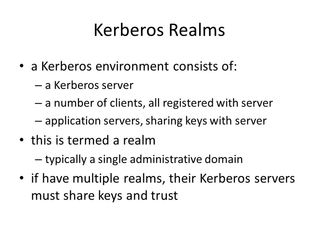 Kerberos Realms a Kerberos environment consists of: a Kerberos server a number of clients,